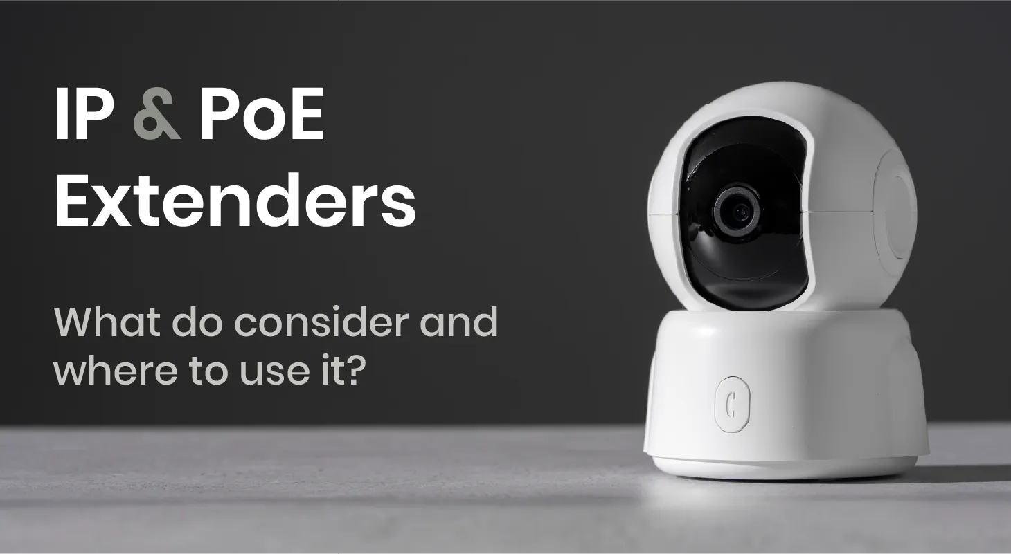 IP and PoE Extenders: What to Consider and Where to Use Them