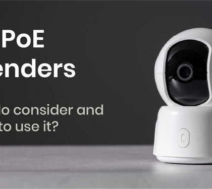 IP and PoE Extenders: What to Consider and Where to Use Them