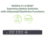 4K60Hz 4x4 HDMI® Seamless Matrix Switcher with Videowall/Multiview Functions - TAA Compliant (Coming Soon)