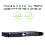4K60Hz 10 in 10 out HDMI® Matrix Switcher with Audio Extractor - TAA Compliant
